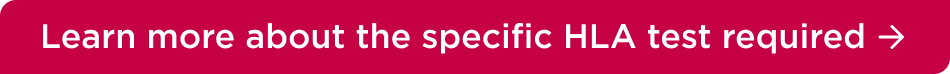 Learn more about the specific HLA test required