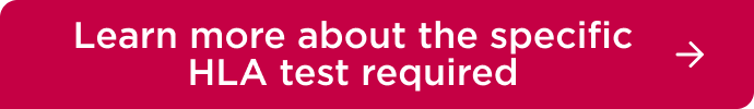 Learn more about the specific HLA test required
